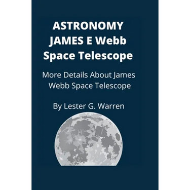 Astronomy James E. Webb Space Telescope: More Details About James Webb Space Telescope