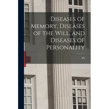 Diseases of Memory, Diseases of the Will, and Diseases of Personality