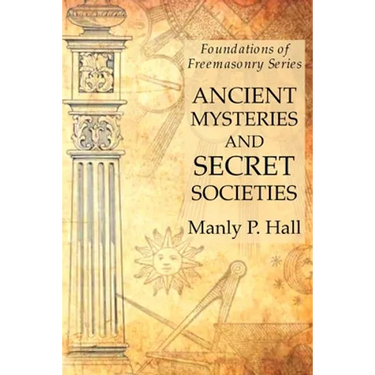 Ancient Mysteries and Secret Societies: Foundations of Freemasonry Series
