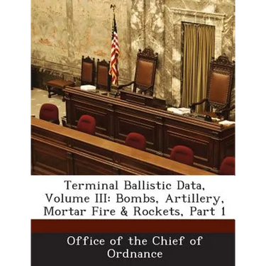 Terminal Ballistic Data, Volume III: Bombs, Artillery, Mortar Fire & Rockets, Part 1