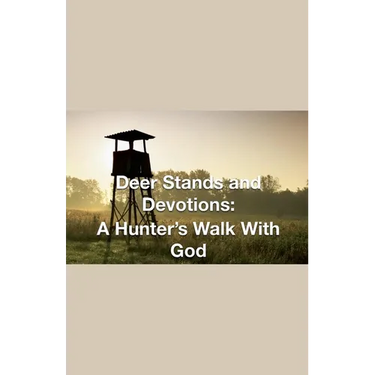 Deer Stands and Devotions: A Hunter's Walk with God