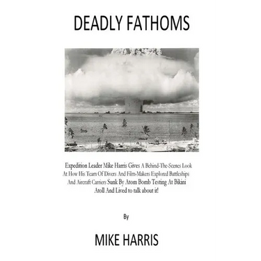 Deadly Fathoms: Now For The First Time Expedition Leader Mike Harris Gives A Behind-The-Scenes Look At How His Team of Divers And Film