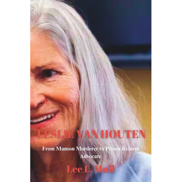 Leslie Van Houten: From Manson Murderer to Prison Reform Advocate