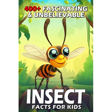 400+ Fascinating & Unbelievable Insect Facts for Kids: Explore Tiny Superheroes, Weird Behaviors & Fascinating Adaptations! (The Ultimate Bug Adventur