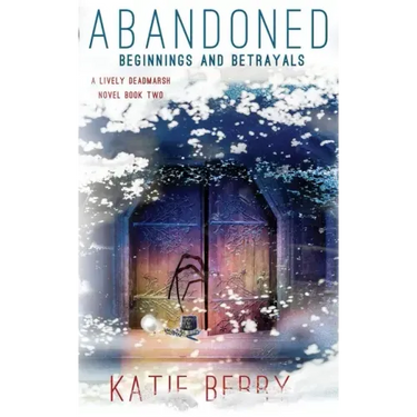 Abandoned: A Lively Deadmarsh Novel - A Canadian Paranormal Mystery Thriller Book 2: Beginnings and Betrayals