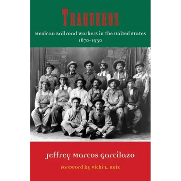 Traqueros: Mexican Railroad Workers in the United States, 1870-1930