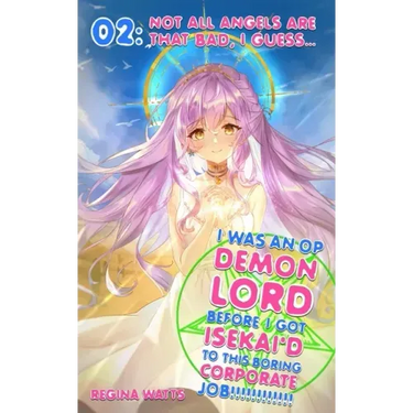 I Was An OP Demon Lord Before I Got Isekai'd To This Boring Corporate Job!: Episode 2: Not All Angels Are That Bad, I Guess...