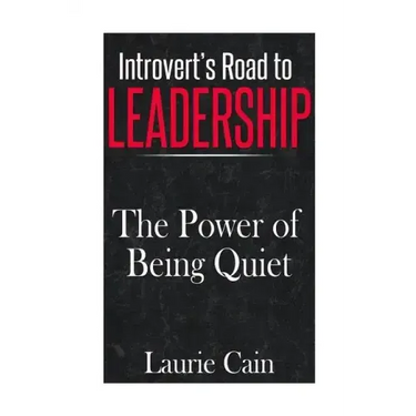 Introvert's Road To Leadership: The Power Of Being Quiet
