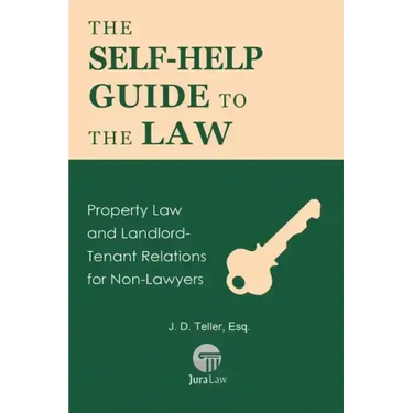 The Self-Help Guide to the Law: Property Law and Landlord-Tenant Relations for Non-Lawyers