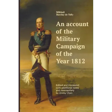 An account of the Military Campaign of the Year 1812: Edited and translated with additional notes and commentary by Jimmy Chen