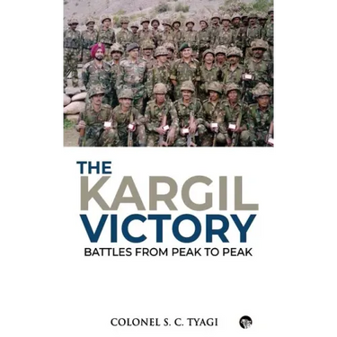 The Kargil Victory: Battles from Peak to Peak