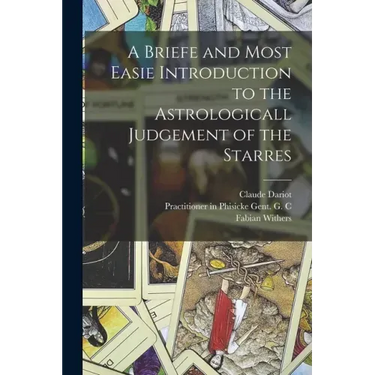 A Briefe and Most Easie Introduction to the Astrologicall Judgement of the Starres
