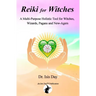 Reiki for Witches: A Multi-Purpose Holistic Tool For Witches, Wizards, Pagans and New-Agers