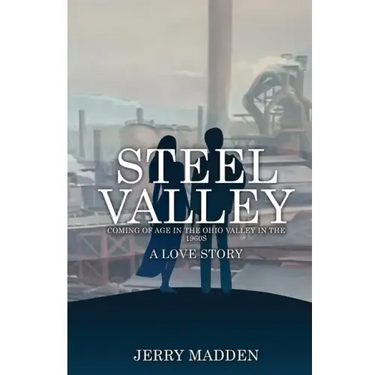 Steel Valley: Coming of Age in the Ohio Valley in the 1960s