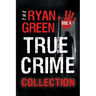 The Ryan Green True Crime Collection: Volume 4