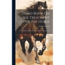 Hand-Book On the Treatment of the Horse: In the Stable and On the Road; Or, Hints to Horse Owners
