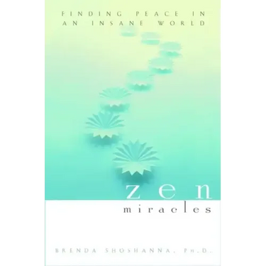 Zen Miracles: Finding Peace in an Insane World