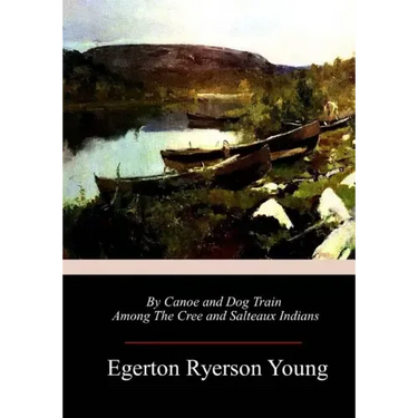 By Canoe and Dog Train Among The Cree and Salteaux Indians