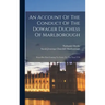 An Account Of The Conduct Of The Dowager Duchess Of Marlborough: From Her First Coming To Court, To The Year 1710