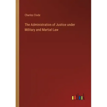 The Administration of Justice under Military and Martial Law