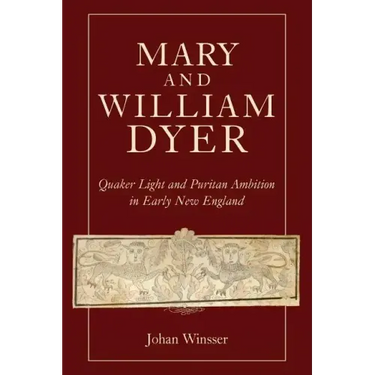 Mary and William Dyer: Quaker Light and Puritan Ambition in Early New England
