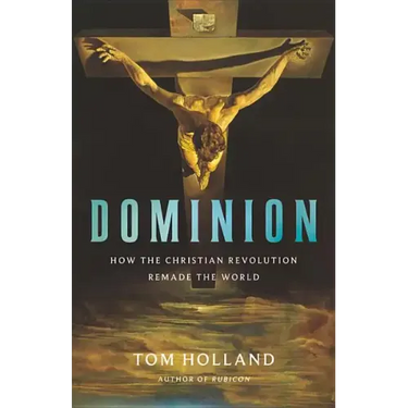 Dominion: How the Christian Revolution Remade the World