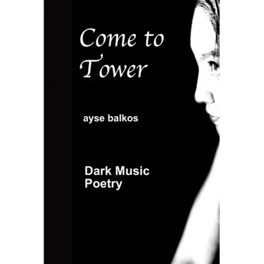 Come To Tower: Dark Music Poems