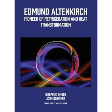 Edmund Altenkirch: Pioneer of Refrigeration and Heat Transformation