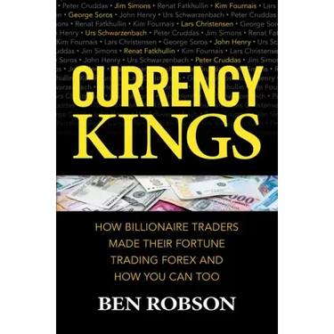 Currency Kings: How Billionaire Traders Made Their Fortune Trading Forex and How You Can Too