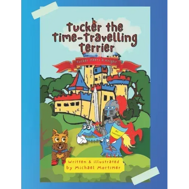 Tucker the Time-Traveling Terrier: Tucker meets a Knight