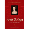 Anne Boleyn: A New Life of England's Tragic Queen