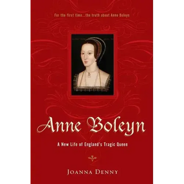Anne Boleyn: A New Life of England's Tragic Queen