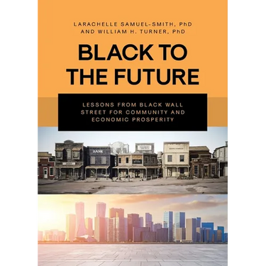 Black To The Future: Lessons From Black Wall Street for Community and Economic Prosperity