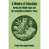 A History of Education During the Middle Ages and the Transition to Modern Times