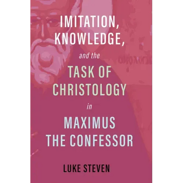 Imitation, Knowledge, and the Task of Christology in Maximus the Confessor