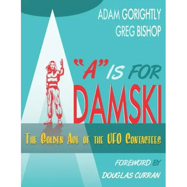 A is for Adamski: The Golden Age of the UFO Contactees (Black and White Version)