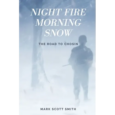 Night Fire Morning Snow: The Road to Chosin