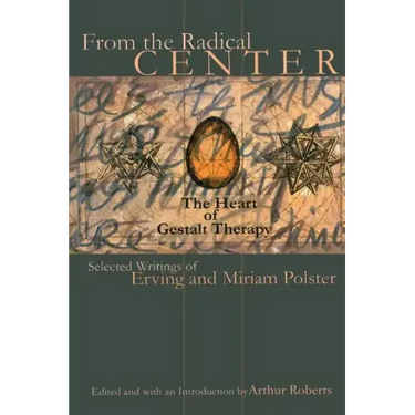 From the Radical Center: The Heart of Gestalt Therapy