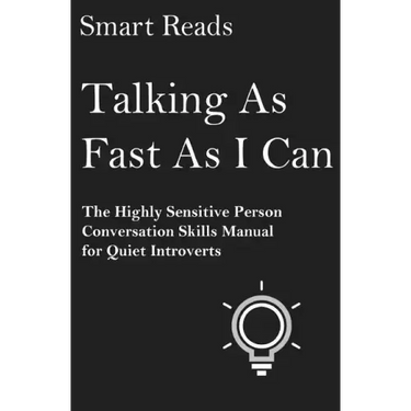 Talking As Fast As I Can: The Highly Sensitive Person Conversation Skills Manual for Quiet Introverts