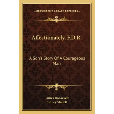 Affectionately, F.D.R.: A Son's Story Of A Courageous Man