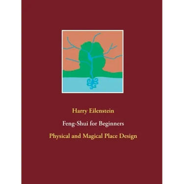 Feng-Shui for Beginners: Physical and Magical Place Design