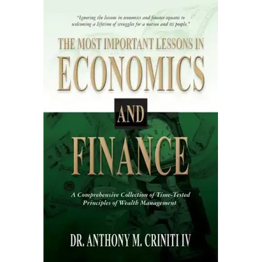 The Most Important Lessons in Economics and Finance: A Comprehensive Collection of Time-Tested Principles of Wealth Management
