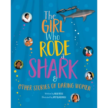 The Girl Who Rode a Shark: And Other Stories of Daring Women