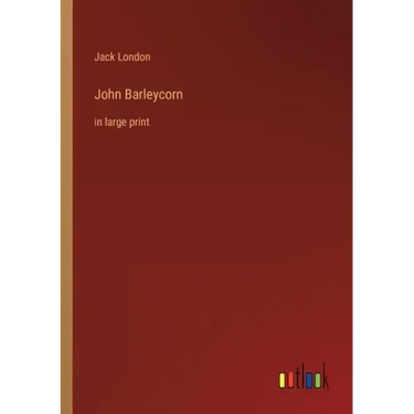 John Barleycorn: in large print