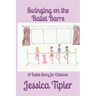 Swinging on the Ballet Barre: A Ballet Story for Children