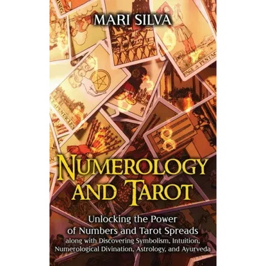 Numerology and Tarot: Unlocking the Power of Numbers and Tarot Spreads along with Discovering Symbolism, Intuition, Numerological Divination, Astrolog