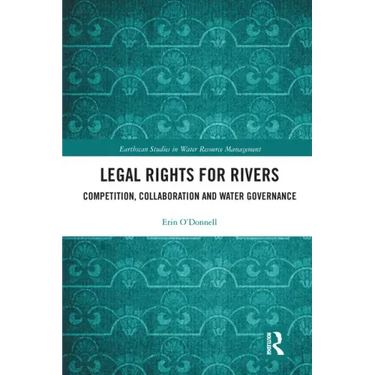Legal Rights for Rivers: Competition, Collaboration and Water Governance