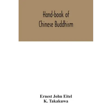 Hand-book of Chinese Buddhism, being a Sanskrit-Chinese dictionary with vocabularies of Buddhist terms in Pali, Singhalese, Siamese, Burmese, Tibetan,