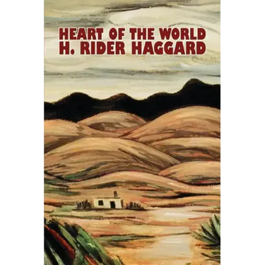 Heart of the World by H. Rider Haggard, Fiction, Fantasy, Action & Adventure, Science Fiction