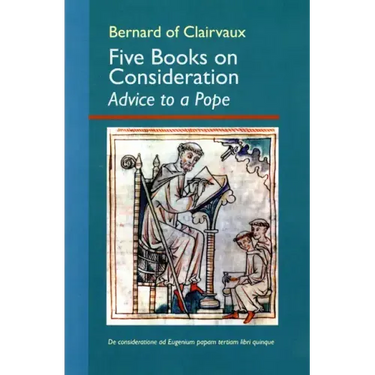 Five Books on Consideration: Advice to a Pope: Volume 37